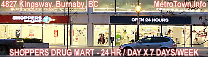 Largest Pharmacy in Metrotown Area is the Shoppers Drug Mart at 4827 Kingsway, Burnaby - open 24 hours with Pharmacist (s)  on duty - shop includes a cosmetics section, a handy grocery/food section as well as a  Post Office Substation - this evening photo taken by N. Chan