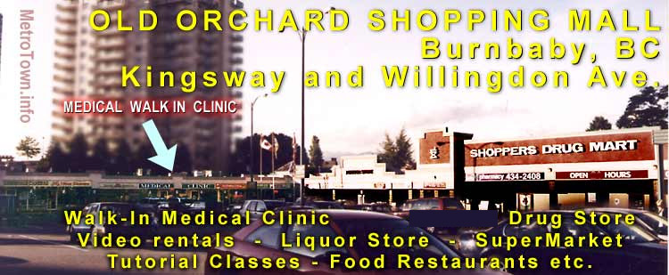 Burnaby's Old Orchard mall, corner of Kingsway and Willingdon,  with medical walk-in clinic, Shoppers Drug Mart,  Liquor store, SaveON supermarket etc.